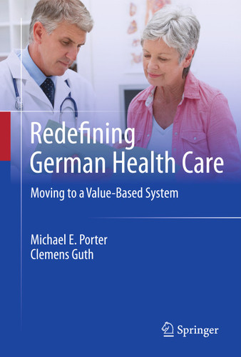Redefining German Health Care: Moving to a Value-Based System book cover by Michael E. Porter, Clemens Guth