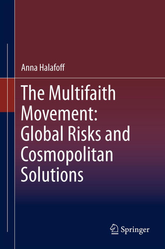 The Multifaith Movement: Global Risks and Cosmopolitan Solutions book cover by Anna Halafoff