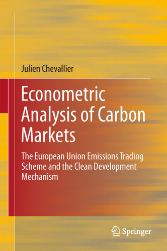 Econometric Analysis of Carbon Markets: The European Union Emissions Trading Scheme and the Clean Development Mechanism book cover by Julien Chevallier