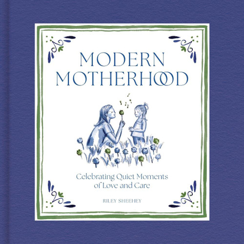 Modern Motherhood: Celebrating Quiet Moments of Love and Care book cover by Riley Sheehey