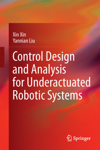 Control Design and Analysis for Underactuated Robotic Systems book cover by Xin Xin, Yannian Liu