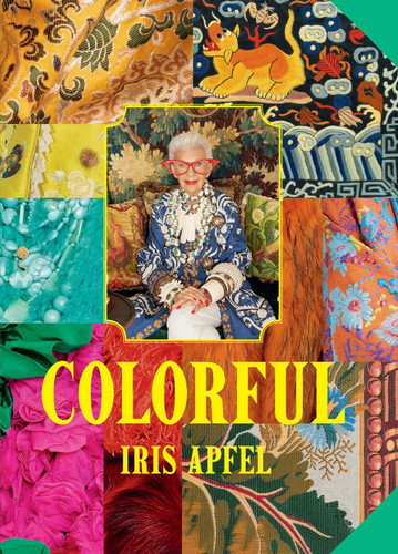 Iris Apfel: Colorful: A Treasure Trove of Inspiration, Influences, and Ideas book cover by Iris Apfel