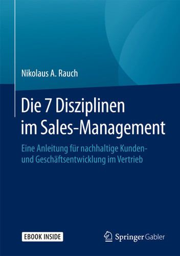 Die 7 Disziplinen im Sales-Management: Eine Anleitung für nachhaltige Kunden- und Geschäftsentwicklung im Vertrieb book cover by Nikolaus A. Rauch