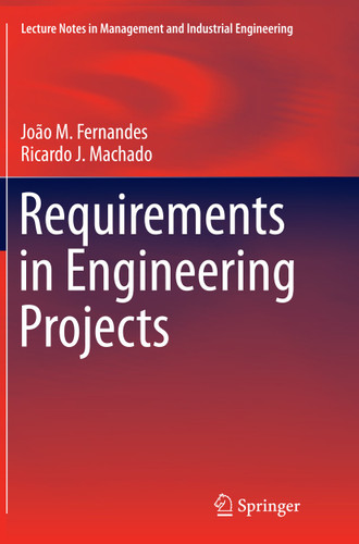 Requirements in Engineering Projects (Lecture Notes in Management and Industrial Engineering) book cover by João M. Fernandes, Ricardo J. Machado