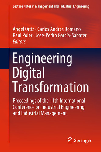Engineering Digital Transformation: Proceedings of the 11th International Conference on Industrial Engineering and Industrial Management (Lecture Notes in Management and Industrial Engineering) book cover by 