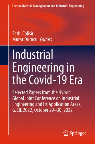 Industrial Engineering in the Covid-19 Era: Selected Papers from the Hybrid Global Joint Conference on Industrial Engineering and Its Application Areas, GJCIE 2022, October 29-30, 2022 book cover by 