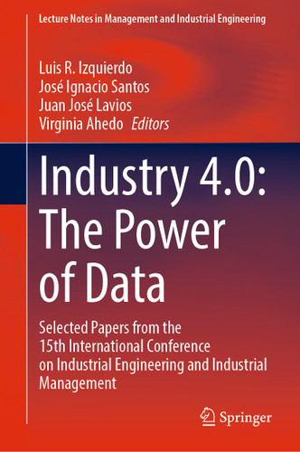 Industry 4.0: The Power of Data: Selected Papers from the 15th International Conference on Industrial Engineering and Industrial Management (Lecture Notes in Management and Industrial Engineering) book cover by 