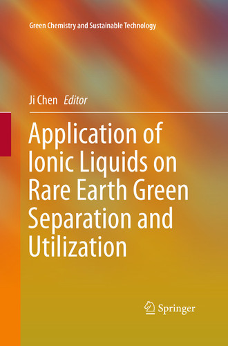 Application of Ionic Liquids on Rare Earth Green Separation and Utilization (Green Chemistry and Sustainable Technology) book cover by 