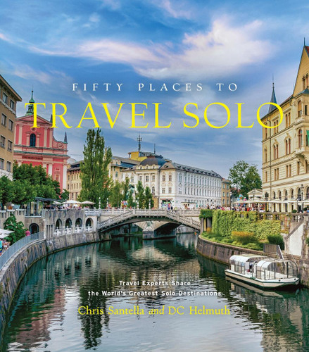 Fifty Places to Travel Solo: Travel Experts Share the World’s Greatest Solo Destinations (Fifty Places to Go) book cover by Chris Santella, DC Helmuth