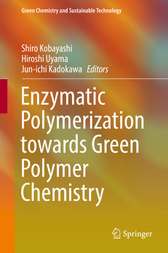 Enzymatic Polymerization towards Green Polymer Chemistry (Green Chemistry and Sustainable Technology) book cover by 