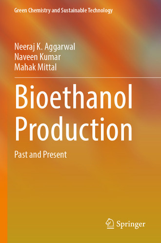 Bioethanol Production: Past and Present (Green Chemistry and Sustainable Technology) book cover by Neeraj K. Aggarwal, Naveen Kumar, Mahak Mittal