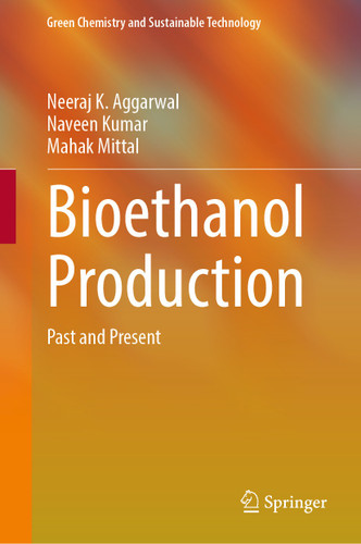 Bioethanol Production: Past and Present (Green Chemistry and Sustainable Technology) book cover by Neeraj K. Aggarwal, Naveen Kumar, Mahak Mittal