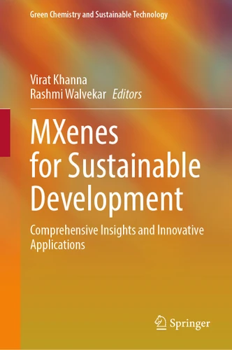 MXenes for Sustainable Development: Comprehensive Insights and Innovative Applications (Green Chemistry and Sustainable Technology) book cover by 