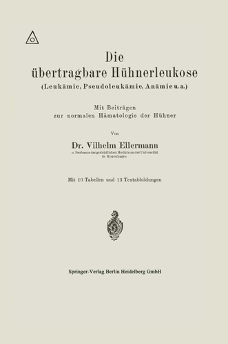 Die übertragbare Hühnerleukose (Leukämie, Pseudoleukämie, Anämie u.a.) book cover by Vilhelm Ellermann