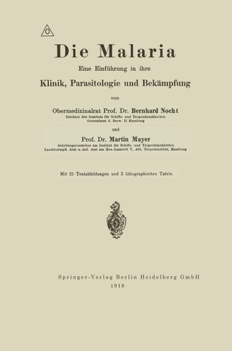 Die Malaria: Eine Einführung in ihre Klinik, Parasitologie und Bekämpfung book cover by Albrecht Eduard Bernhard Nocht, Martin Mayer