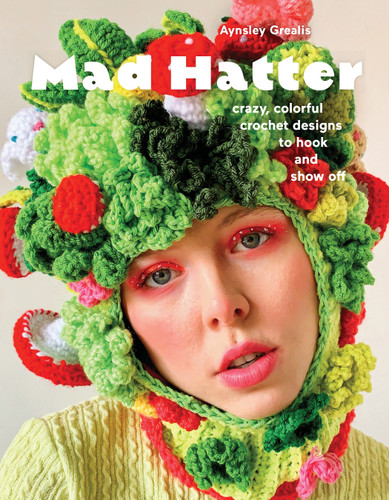 Mad Hatter: Crazy, Colorful Crochet Designs to Hook and Show Off book cover by Aynsley Grealis