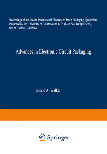 Advances in Electronic Circuit Packaging: Volume 2 Proceedings of the Second International Electronic Circuit Packaging Symposium, sponsored by the University of Colorado and EDN (Electrical Design News), held at Boulder, Colorado book cover by Gerald A. Walker