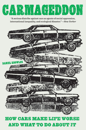 Carmageddon: How Cars Make Life Worse and What to Do About It book cover by Daniel Knowles