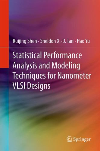 Statistical Performance Analysis and Modeling Techniques for Nanometer VLSI Designs book cover by Ruijing Shen, Sheldon X.-D. Tan, Hao Yu