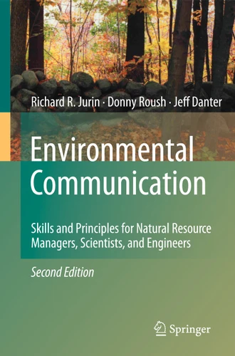 Environmental Communication. Second Edition: Skills and Principles for Natural Resource Managers, Scientists, and Engineers. book cover by Richard R. Jurin, Donny Roush, K. Jeffrey Danter