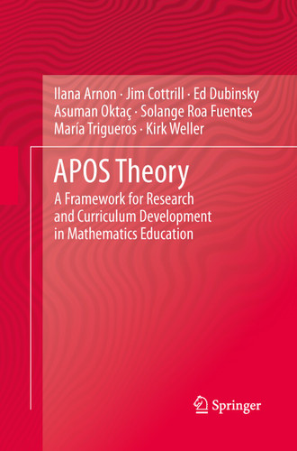 APOS Theory: A Framework for Research and Curriculum Development in Mathematics Education book cover by Ilana Arnon, Jim Cottrill, Ed Dubinsky, Asuman Oktaç, Solange Roa Fuentes, Maria Trigueros, Kirk Weller