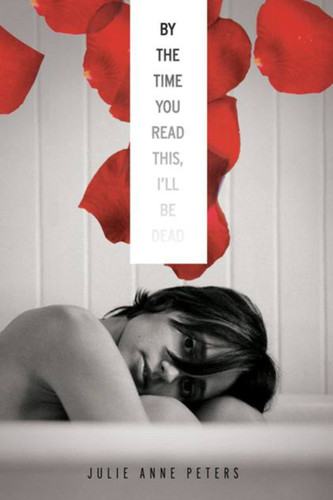 By the Time You Read This, I'll Be Dead book cover by Julie Anne Peters