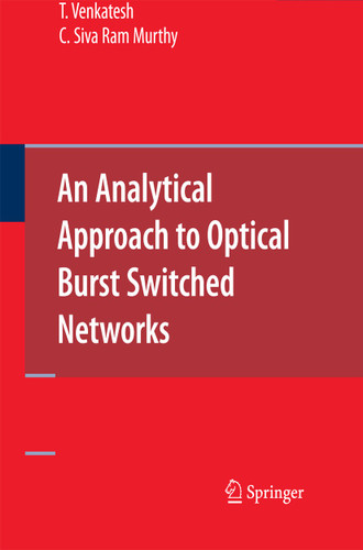 An Analytical Approach to Optical Burst Switched Networks book cover by T. Venkatesh, C. Siva Ram Murthy