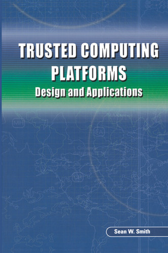 Trusted Computing Platforms: Design and Applications book cover by Sean W. Smith