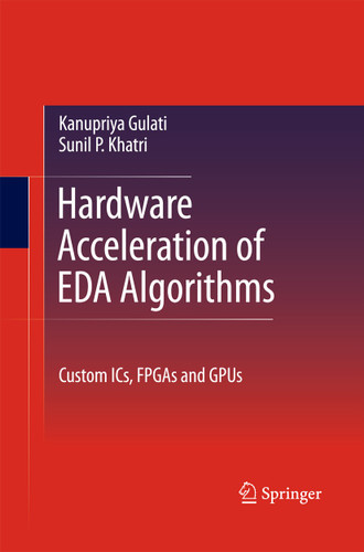 Hardware Acceleration of EDA Algorithms: Custom ICs, FPGAs and GPUs book cover by Sunil P Khatri, Kanupriya Gulati