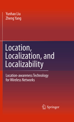 Location, Localization, and Localizability: Location-awareness Technology for Wireless Networks book cover by Yunhao Liu, Zheng Yang