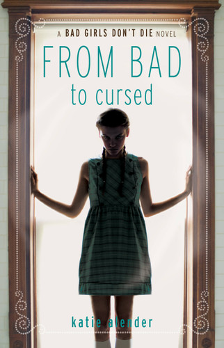 From Bad to Cursed (Bad Girls Don't Die #2) book cover by Katie Alender