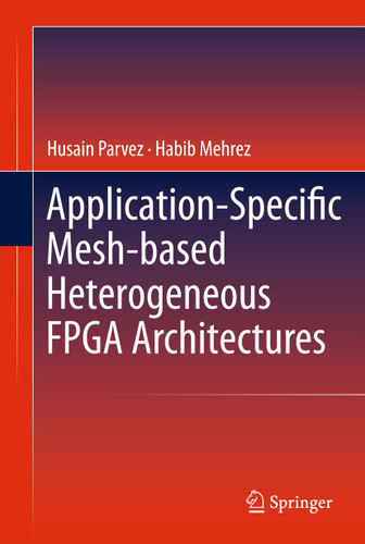 Application-Specific Mesh-based Heterogeneous FPGA Architectures book cover by Husain Parvez, Habib Mehrez