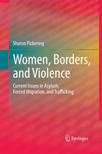Women, Borders, and Violence: Current Issues in Asylum, Forced Migration, and Trafficking book cover by Sharon Pickering