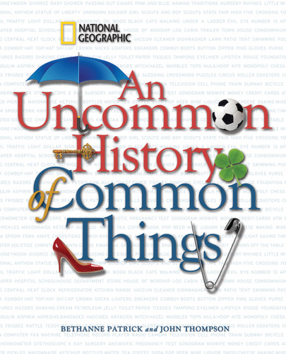 An Uncommon History of Common Things book cover by Bethanne Patrick, John M. Thompson
