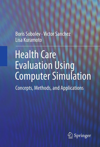 Health Care Evaluation Using Computer Simulation: Concepts, Methods, and Applications book cover by Boris Sobolev, Victor Sanchez, Lisa Kuramoto