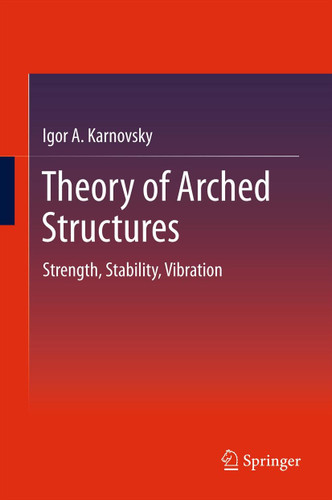 Theory of Arched Structures: Strength, Stability, Vibration book cover by Igor A Karnovsky