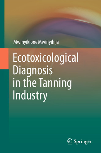 Ecotoxicological Diagnosis in the Tanning Industry book cover by Mwinyikione Mwinyihija