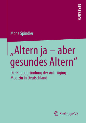 "Altern ja – aber gesundes Altern": Die Neubegründung der Anti-Aging-Medizin in Deutschland book cover by Mone Spindler