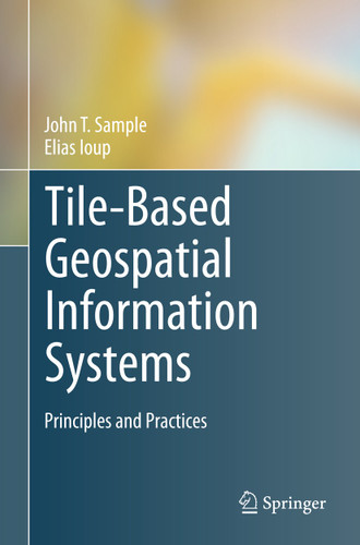 Tile-Based Geospatial Information Systems: Principles and Practices book cover by John T. Sample, Elias Ioup