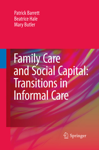 Family Care and Social Capital: Transitions in Informal Care book cover by Patrick Barrett, Beatrice Hale, Mary Butler
