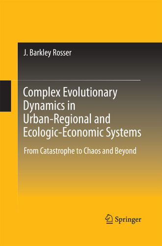 Complex Evolutionary Dynamics in Urban-Regional and Ecologic-Economic Systems: From Catastrophe to Chaos and Beyond book cover by J. Barkley Rosser