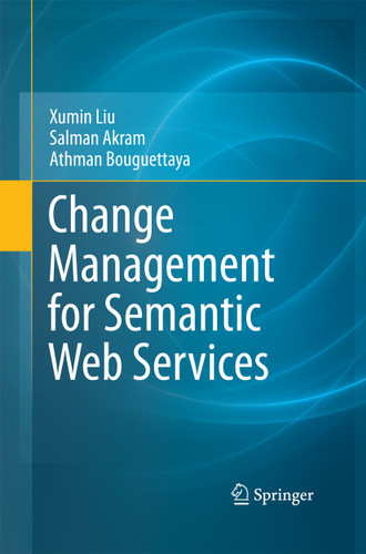 Change Management for Semantic Web Services book cover by Xumin Liu, Salman Akram, Athman Bouguettaya