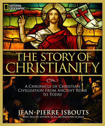 The Story of Christianity: A Chronicle of Christian Civilization From Ancient Rome to Today book cover by Jean-Pierre Isbouts