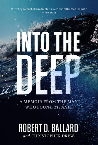 Into the Deep: A Memoir From the Man Who Found Titanic book cover by Robert Ballard, Christopher Drew
