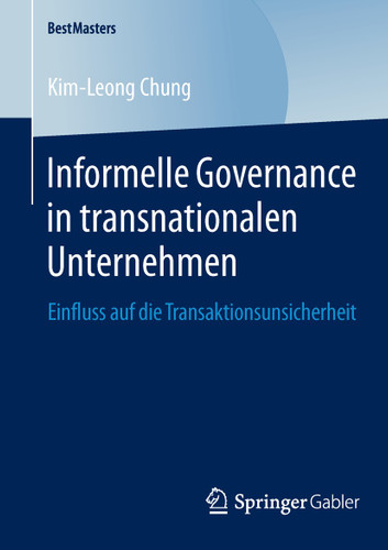Informelle Governance in transnationalen Unternehmen: Einfluss auf die Transaktionsunsicherheit (BestMasters) book cover by Kim-Leong Chung