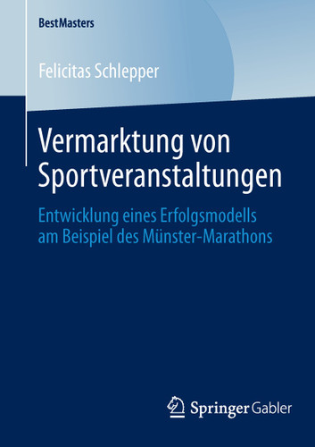 Vermarktung von Sportveranstaltungen: Entwicklung eines Erfolgsmodells am Beispiel des Münster-Marathons (BestMasters) book cover by Felicitas Schlepper