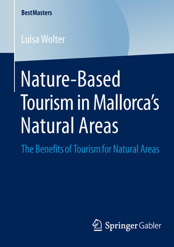Nature-Based Tourism in Mallorca’s Natural Areas: The Benefits of Tourism for Natural Areas (BestMasters) book cover by Luisa Wolter
