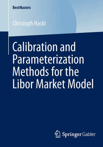 Calibration and Parameterization Methods for the Libor Market Model (BestMasters) book cover by Christoph Hackl