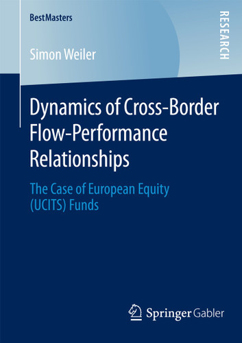 Dynamics of Cross-Border Flow-Performance Relationships: The Case of European Equity (UCITS) Funds (BestMasters) book cover by Simon Weiler