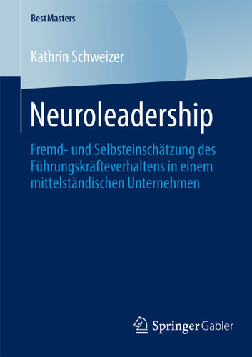 Neuroleadership: Fremd- und Selbsteinschätzung des Führungskräfteverhaltens in einem mittelständischen Unternehmen (BestMasters) book cover by Kathrin Schweizer
